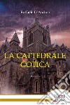 La cattedrale gotica. E-book. Formato EPUB ebook di Raffaele D’Andrea