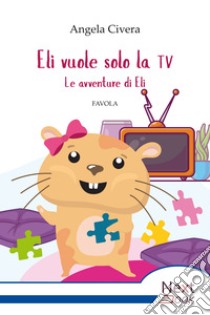 Eli vuole solo la tv. E-book. Formato EPUB ebook di Angela Civera