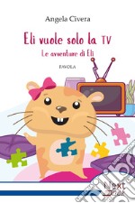 Eli vuole solo la tv. E-book. Formato EPUB ebook