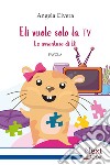 Eli vuole solo la tv. E-book. Formato EPUB ebook