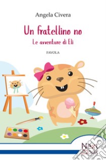 Un fratellino no: Le avventure di Eli. E-book. Formato EPUB ebook di Angela Civera