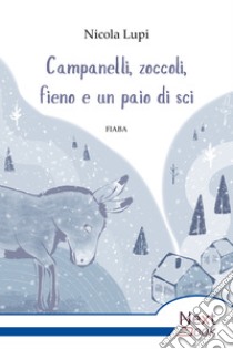 Campanelli, zoccoli, fieno e un paio di sci. E-book. Formato EPUB ebook di Nicola Lupi