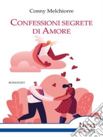 Confessioni segrete di Amore. E-book. Formato EPUB ebook di Conny Melchiorre