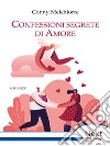 Confessioni segrete di Amore. E-book. Formato EPUB ebook di Conny Melchiorre