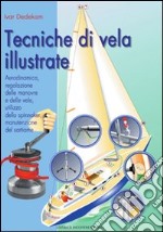 Tecniche di vela illustrate. Aerodinamica, regolazione delle manovre e delle vele, utilizzo dello spinnaker, manutenzione del sartiame. E-book. Formato PDF ebook