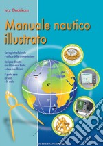 Manuale nautico illustrato: Carteggio tradizionale e utilizzo della strumentazione Navigare di notte con il Gps e col Radar, evitare le collisioni Il punto nave col sole e le stelle. E-book. Formato PDF ebook