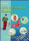 Arte Marinaresca Illustrata: Governo della barca, lavori di bordo, nodi e manovre di ancoraggio resi semplici con chiare illustrazioni e consigli pratici. E-book. Formato PDF ebook