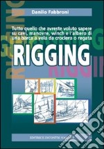 Rigging: Tutto quello che avreste voluto sapere su cavi, manovre, winch e l'albero di una barca a vela da crociera o regata. E-book. Formato PDF ebook