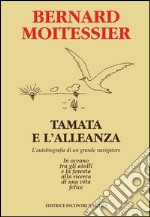 Tamata e l'Alleanza: L'autobiografia di un grande navigatore: in oceano tra gli atolli e la foresta alla ricerca di una vita felice. E-book. Formato EPUB ebook