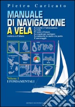 Manuale di navigazione a vela (Volume 1): Lo yacht e l'attrezzatura. Le vele. Il vento e il mare. Le regole per navigare. Le manovre in mare e in porto. L'ancoraggio. E-book. Formato PDF ebook