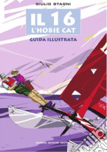 IL 16: L'Hobie Cat - guida illustrata. E-book. Formato PDF ebook di Giulio Stagni