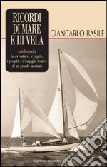 Ricordi di mare e di vela: Autobiografia. Le avventure, le regate, i progetti e il bagaglio tecnico di un grande marinaio. E-book. Formato EPUB ebook