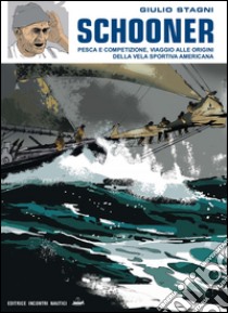 Schooner. Pesca e competizione, viaggio alle origini della vela sportiva americana. E-book. Formato PDF ebook di Giulio Stagni