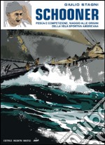 Schooner. Pesca e competizione, viaggio alle origini della vela sportiva americana. E-book. Formato PDF ebook