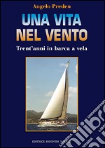 Una vita nel vento. Trent'anni di barca a vela. E-book. Formato PDF ebook