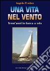 Una vita nel vento. Trent'anni di barca a vela. E-book. Formato PDF ebook