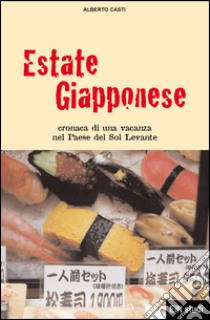 Estate giapponese. Cronaca di una vacanza nel Paese del Sol Levante. E-book. Formato EPUB ebook di Alberto Casti