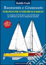 Buonvento e granvento. Istruzioni per costruire due barche. Un cabinato di 5,50 metri e uno di 6,80 metri da realizzare da soli in compensato marino. E-book. Formato PDF