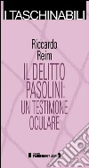 Il delitto Pasolini: un testimone oculare. E-book. Formato EPUB ebook