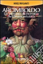 Giuseppe Arcimboldo: La pittura alchemica dell'immortalità. E-book. Formato EPUB ebook