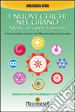 I nuovi cerchi nel grano: Medicina per l'anima. Con formule odierne del Maestro Saint Germain. E-book. Formato PDF ebook