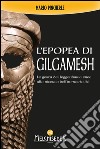 L'epopea di Gilgamesh: Le gesta del leggendario eroe alla ricerca dell'immortalità. E-book. Formato EPUB ebook di Mario Pincherle