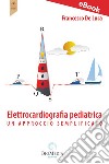 Elettrocardiografia pediatrica: un approccio semplificato. E-book. Formato PDF ebook di Francesco De Luca