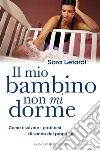 Il Mio Bambino Non Mi DormeCome risolvere i problemi di sonno dei propri figli. E-book. Formato EPUB ebook di Sara Letardi