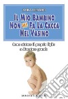 Il mio bambino non mi fa la cacca nel vasino. Come aiutare il proprio figlio a diventare grande. E-book. Formato EPUB ebook di Sara Letardi