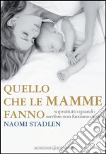 Quello che le mamme fannoSoprattutto quando sembra non facciano niente. E-book. Formato EPUB ebook