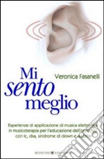 Mi sento meglioEsperienze di applicazione di musica elettronica in musicoterapia per l'educazione dell'orecchio con Ic, dsa, sindrome di Down e autismo. E-book. Formato EPUB ebook