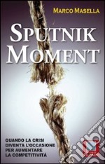 Sputnik moment. Quando la crisi diventa l'occasione per aumentare la competitività. E-book. Formato EPUB ebook