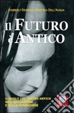 Il futuro è antico. Il ruolo del teatro antico nell'educazione e nella formazione. E-book. Formato EPUB ebook