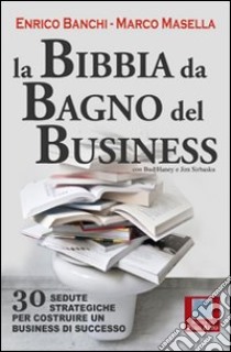 La bibbia da bagno del business. 30 sedute strategiche per costruire un business di successo. E-book. Formato EPUB ebook di Enrico Banchi