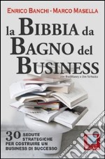 La bibbia da bagno del business. 30 sedute strategiche per costruire un business di successo. E-book. Formato EPUB