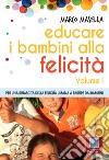 EDUCARE I BAMBINI ALLA FELICITA': Per una rinascita della felicità umana a partire dai bambini. E-book. Formato EPUB ebook di Marco Masella