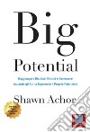 BIG POTENTIAL: Raggiungere Risultati, Felicità e Benessere Aiutando gli Altri a Esprimere il Proprio Potenziale. E-book. Formato EPUB ebook