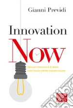 INNOVATION NOW: Generare Innovazione di Valore nelle Piccole e Medie Imprese. E-book. Formato EPUB
