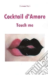 Cocktail d'amore: Touch me. E-book. Formato EPUB ebook di Simonetta Trevi