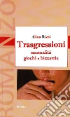 Trasgressioni : sensualità giochi e bizzarrie. E-book. Formato EPUB ebook di Alina Rizzi
