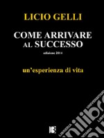 Come arrivare al successoun&apos;esperienza di vita. E-book. Formato Mobipocket