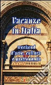 Vacanze in Italia -week end d'arte, cultura e gastronomia: week end d'arte cultura e gastronomia. E-book. Formato EPUB ebook