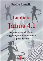 La dieta Janus 4.1 - Imparate a calcolare, raggiungere e mantenere il peso ideale. E-book. Formato EPUB ebook