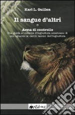 Il sangue d'altri e Arma di controllo. Una guida al sistema d'ingiustizia americano e uno sguardo ai cavilli tecnici dell'ingiustizia. E-book. Formato EPUB ebook