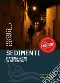 SedimentiMatera noir in tre incontri. E-book. Formato Mobipocket ebook di Francesco Sciannarella