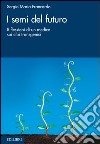 I semi del futuro. Riflessioni di un medico sui cibi transgenici. E-book. Formato PDF ebook di Sergio Maria Francardo