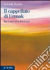 Il cappellaio di Urmak. Racconti di redenzione. E-book. Formato PDF ebook di Gabriele Burrini