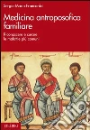Medicina antroposofica familiare. Riconoscere e curare le malattie più comuni. E-book. Formato PDF ebook di Sergio Maria Francardo