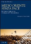 Medio Oriente senza pace. Da Suez al Golfo e oltre: strategie, conflitti e speranze. E-book. Formato PDF ebook di Gaetano Colonna