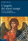 L' angelo dei nuovi tempi. Oriente e Occidente verso la spiritualità futura. E-book. Formato EPUB ebook di Gabriele Burrini